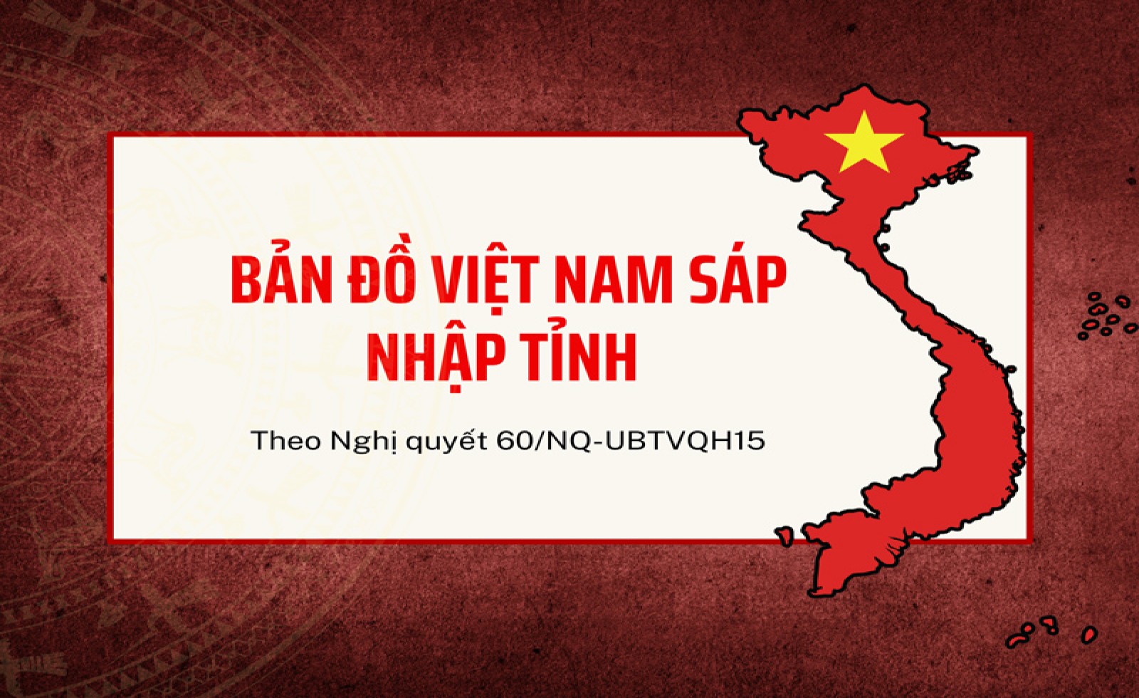 Bản đồ hành chính 34 tỉnh thành Việt Nam sau sáp nhập