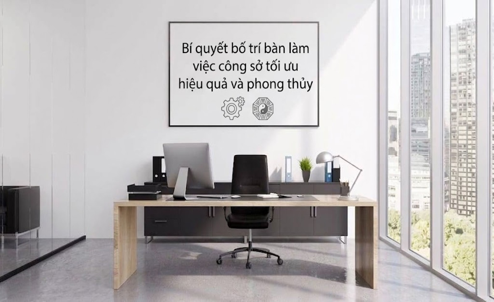 Bí quyết bố trí bàn làm việc công sở tối ưu hiệu quả và phong thủy