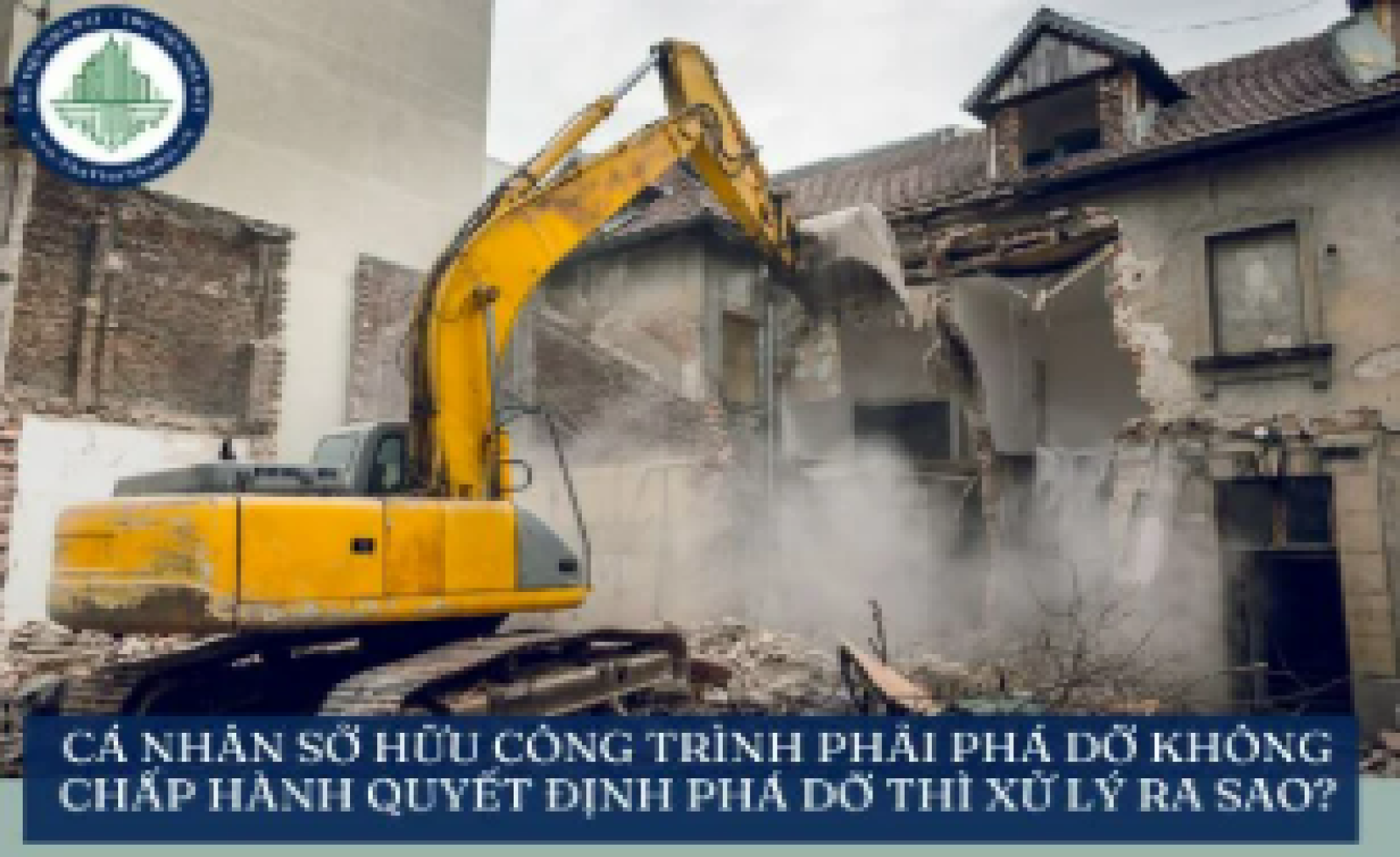 Cá nhân sở hữu công trình thuộc trường hợp phải phá dỡ không chấp hành quyết định phá dỡ thì xử lý ra sao?
