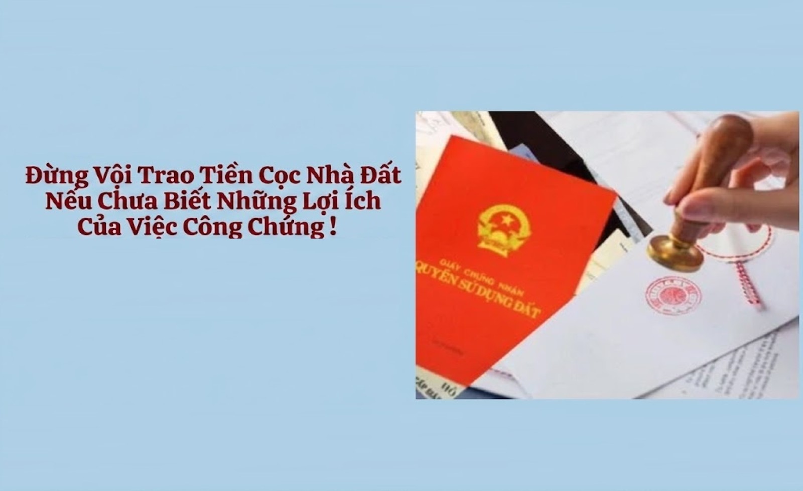 Đừng Vội Trao Tiền Cọc Nhà Đất Nếu Chưa Biết Những Lợi Ích Của Việc Công Chứng