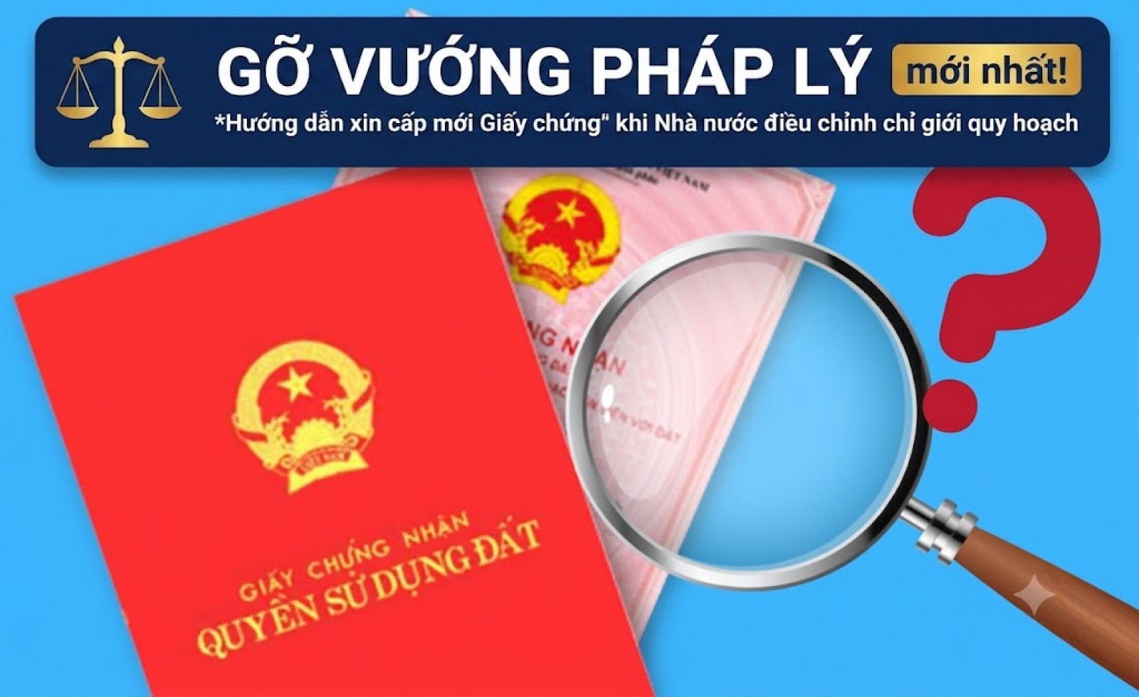 Gỡ vướng pháp lý: Hướng dẫn xin cấp mới Giấy chứng nhận khi Nhà nước điều chỉnh chỉ giới quy hoạch mới nhất