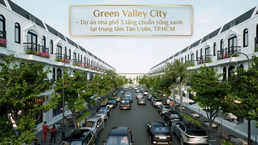 Green Valley City – Dự án nhà phố 3 tầng chuẩn sống xanh tại trung tâm Tân Uyên, TP.HCM