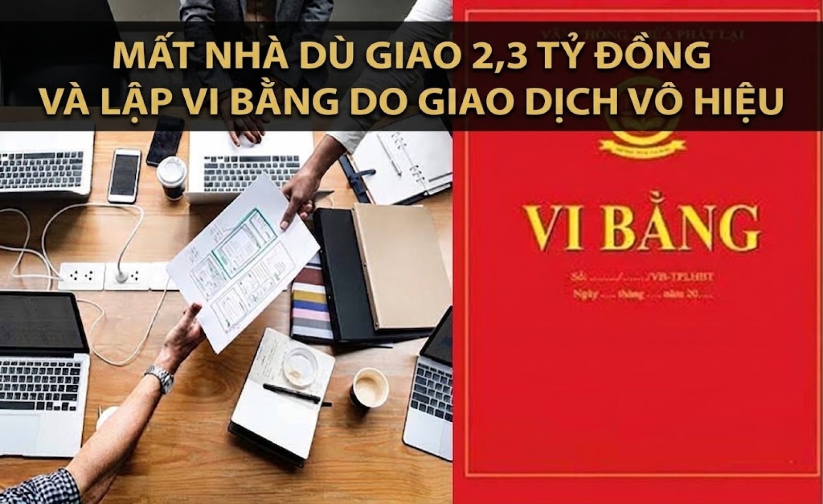 Mất nhà dù giao 2,3 tỷ đồng và lập vi bằng do giao dịch vô hiệu