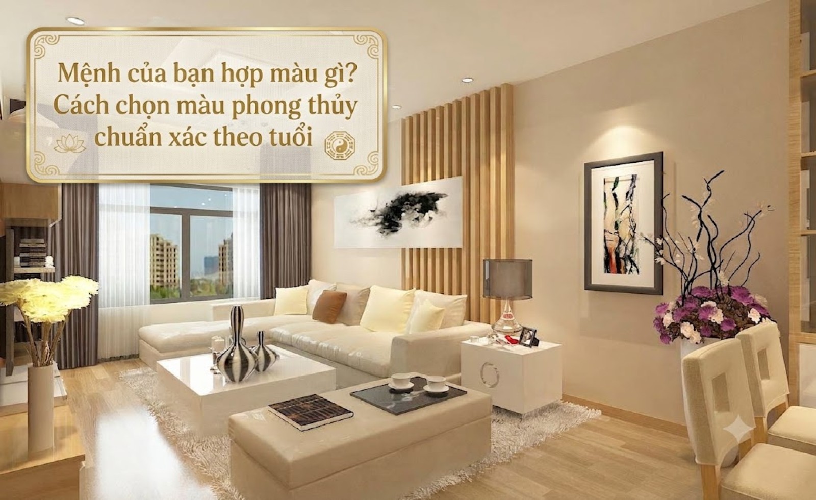 Mệnh của bạn hợp màu gì? Cách chọn màu phong thủy chuẩn xác theo tuổi