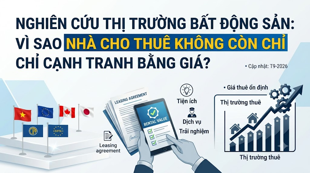 Nghiên cứu thị trường bất động sản: Vì sao nhà cho thuê không còn chỉ cạnh tranh bằng giá?