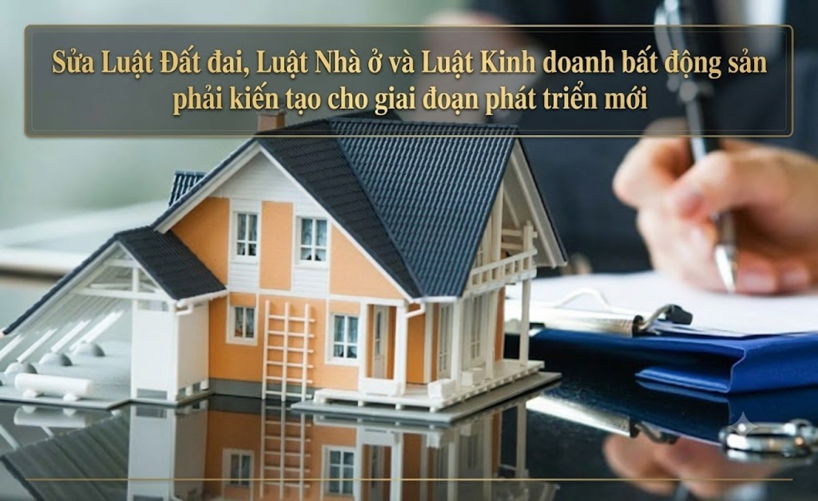 Sửa Luật Đất đai, Luật Nhà ở và Luật Kinh doanh bất động sản phải kiến tạo cho giai đoạn phát triển mới