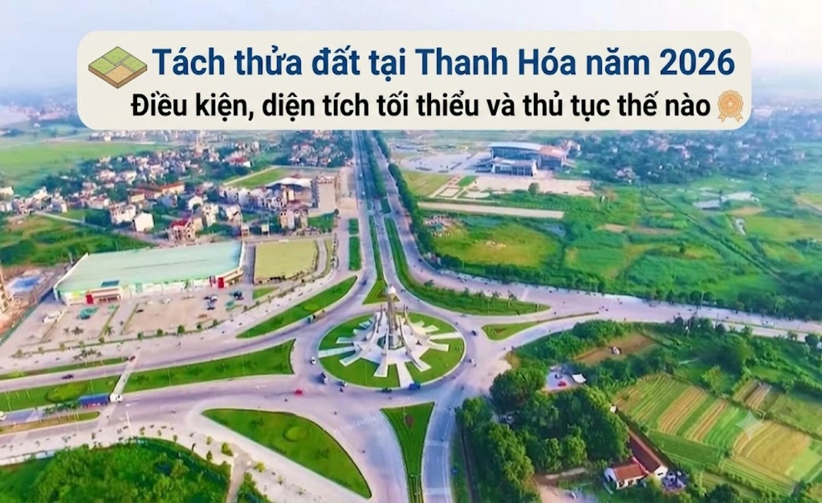 Tách thửa đất tại Thanh Hóa năm 2026: Điều kiện, diện tích tối thiểu và thủ tục thế nào