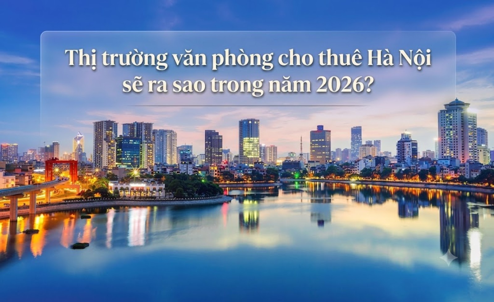 Thị trường văn phòng cho thuê Hà Nội sẽ ra sao trong năm 2026?