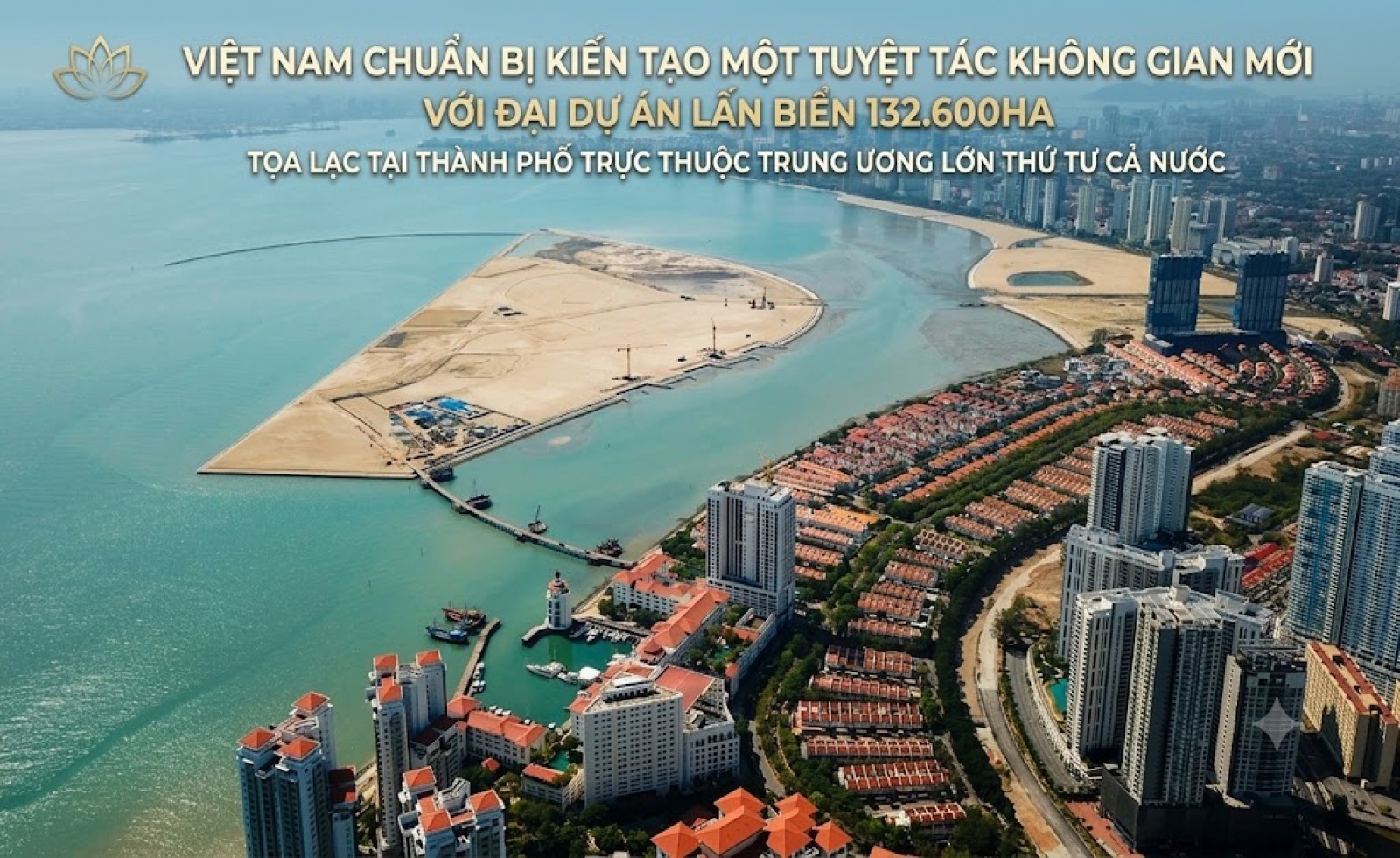 Việt Nam chuẩn bị kiến tạo một tuyệt tác không gian mới với đại dự án lấn biển 132.600ha, tọa lạc tại thành phố trực thuộc Trung ương lớn thứ tư cả nước.
